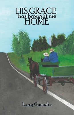 His Grace has brought me Home by Guenzler, Larry
