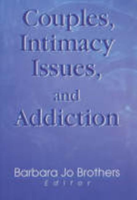 Couples, Intimacy Issues, and Addiction by Brothers, Barbara Jo