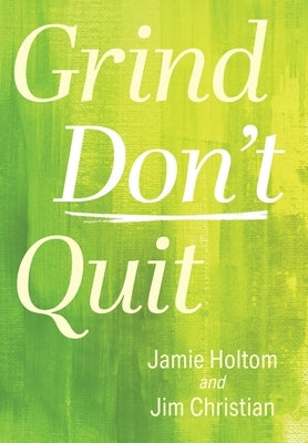 Grind Don't Quit by Holtom, Jamie
