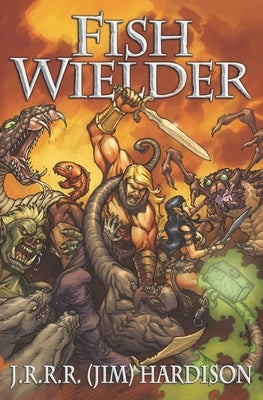 Fish Wielder by Hardison, J. R. R. R. (Jim)