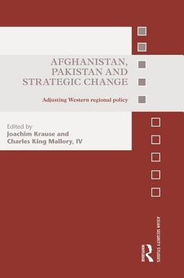 Afghanistan, Pakistan and Strategic Change: Adjusting Western Regional Policy by Krause, Joachim