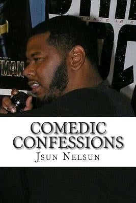 Comedic Confessions by Nelsun, Jsun