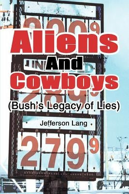 Aliens and Cowboys: (Bush's Legacy of Lies) by Lang, Jefferson