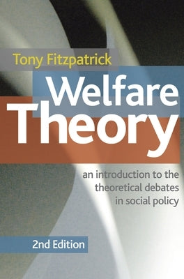 Welfare Theory: An Introduction to the Theoretical Debates in Social Policy by Fitzpatrick, T.