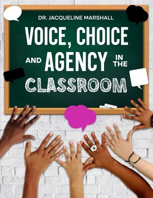 Voice, Choice, and Agency in the Classroom by Marsahll, Jacqueline