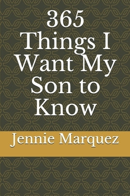 365 Things I Want My Son to Know by Marquez, Jennie