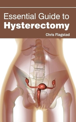 Essential Guide to Hysterectomy by Flagstad, Chris