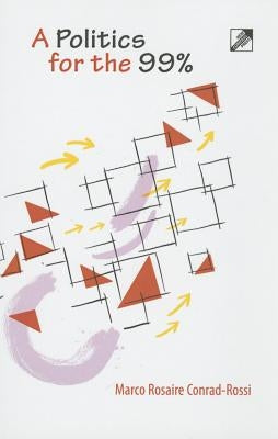 A Politics for the 99% by Rossi, Marco Rosaire