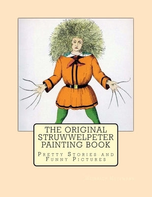The Original Struwwelpeter Painting Book: Pretty Stories and Funny Pictures by Hoffmann, Heinrich
