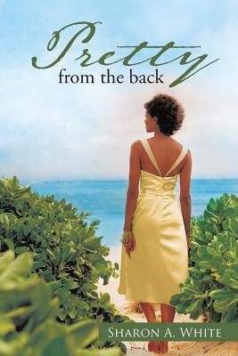 Pretty from the Back by White, Sharon A.