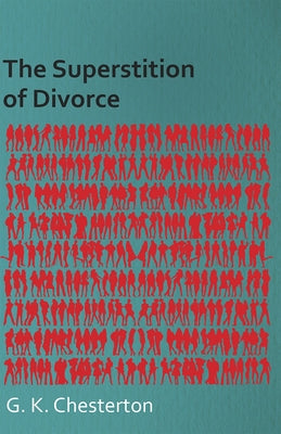 The Superstition of Divorce by Chesterton, G. K.