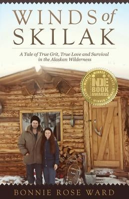 Winds of Skilak: A Tale of True Grit, True Love and Survival in the Alaskan Wilderness by Ward, Bonnie