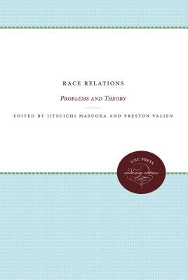Race Relations: Problems and Theory: Essays in Honor of Robert E. Park by Masuoka, Jitsuichi