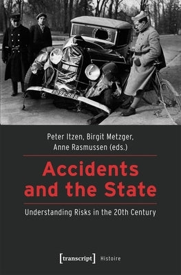 Accidents and the State: Understanding Risks in the 20th Century by Rasmussen, Anne