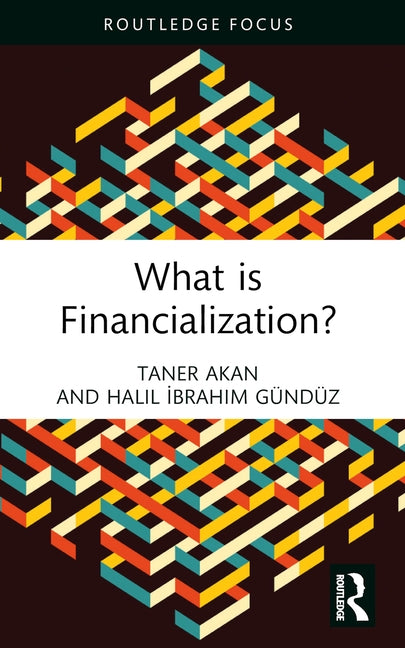 What is Financialization? by Akan, Taner