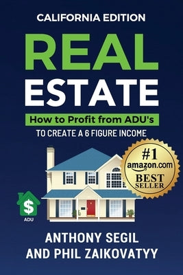 Real Estate - How to Profit From ADU's: California Edition by Zaikovatyy, Phil