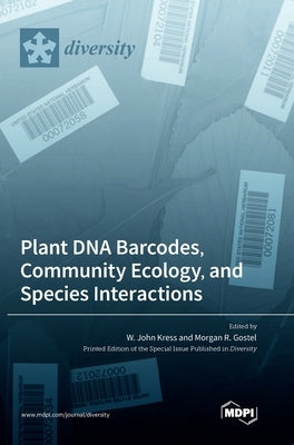 Plant DNA Barcodes, Community Ecology, and Species Interactions by Kress, W. John