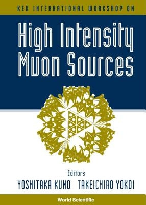 High Intensity Muon Sources - Kek International Workshop by Kuno, Yoshitaka