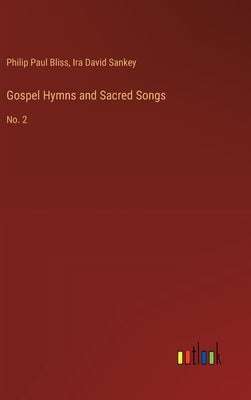 Gospel Hymns and Sacred Songs: No. 2 by Bliss, Philip Paul