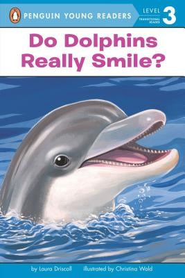 Do Dolphins Really Smile? by Driscoll, Laura