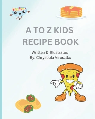 A to Z Kids Recipe Book by Virosztko, Chrysoula