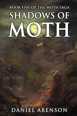 Shadows of Moth: The Moth Saga, Book 5 by Arenson, Daniel