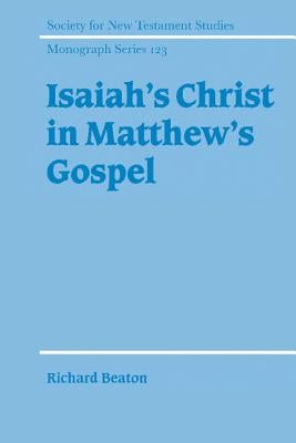 Isaiah's Christ in Matthew's Gospel by Beaton, Richard
