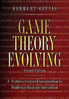 Game Theory Evolving: A Problem-Centered Introduction to Modeling Strategic Interaction - Second Edition by Gintis, Herbert