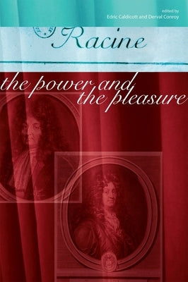 Racine: The Power and the Pleasure: The Power and the Pleasure by Conroy, Derval