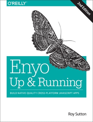 Enyo: Up and Running: Build Native-Quality Cross-Platform JavaScript Apps by Sutton, Roy