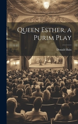 Queen Esther, a Purim Play by Bain, Donald