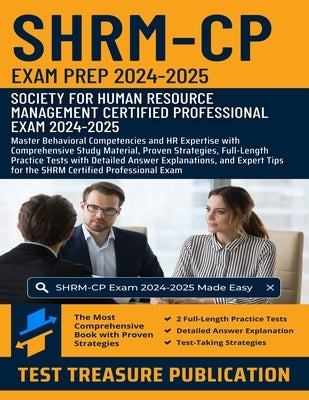 SHRM-CP Exam Prep 2024-2025: Master Behavioral Competencies and HR Expertise with Comprehensive Study Material, Proven Strategies, Full-Length Prac by Publication, Test Treasure