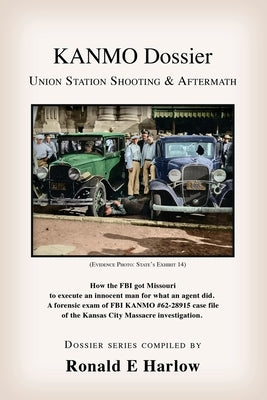 KANMO Dossier: Union Station Shooting & Aftermath by Harlow, Ronald E.