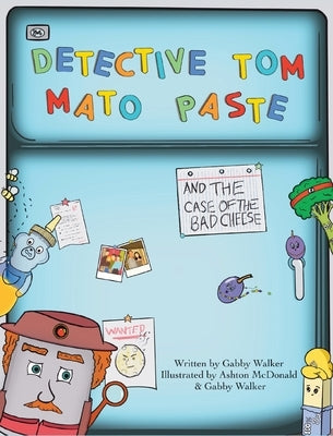 Detective Tom Mato Paste and The Case of the Bad Cheese by Walker, Gabby