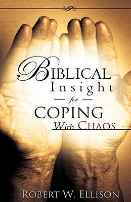 Biblical Insight for COPING WITH CHAOS by Ellison, Robert W.