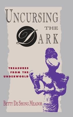 Uncursing the Dark: Treasures from the Underworld by Meador, Betty Deshong