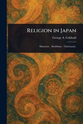 Religion in Japan by Cobbold, George A. (George Augustus)