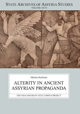 Alterity in Ancient Assyrian Propaganda by Karlsson, Mattias