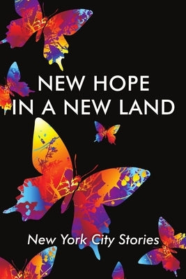 New Hope in a new Land: New York City Stories by Morris Academy of Collaborative Studies