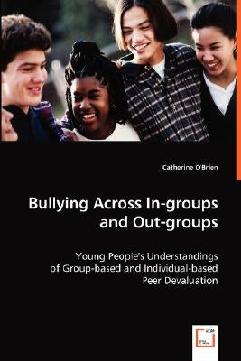 Bullying Across In-groups and Out-groups by O'Brien, Catherine