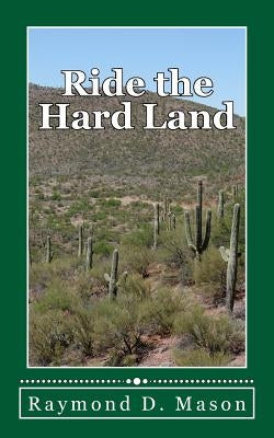 Ride the Hard Land by Mason, Raymond D.