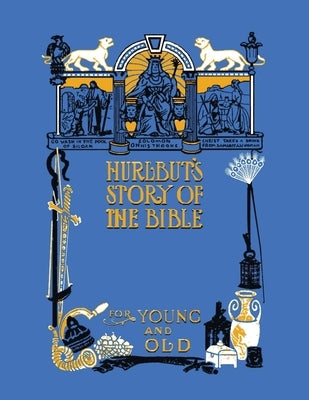 Hurlbut's Story of the Bible, Unabridged and Fully Illustrated in Bw by Hurlbut, Jesse Lyman