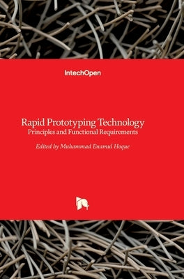 Rapid Prototyping Technology: Principles and Functional Requirements by Hoque, Enamul