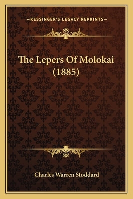 The Lepers Of Molokai (1885) by Stoddard, Charles Warren