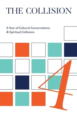 The Collsion Vol. 4: A Year of Cultural Conversations & Spiritual Collisions by Blackaby, Daniel