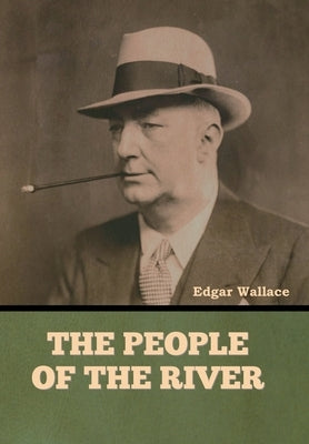 The People of the River by Wallace, Edgar
