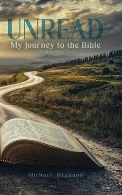Unread: My Journey to the Bible: A Redemption Story by Brannon, Michael