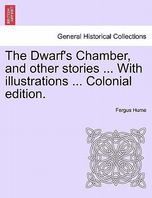 The Dwarf's Chamber, and Other Stories ... with Illustrations ... Colonial Edition. by Hume, Fergus