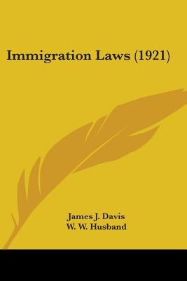 Immigration Laws (1921) by Davis, James J.