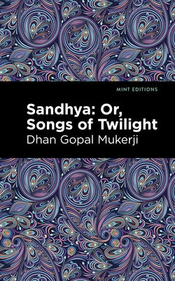 Sandhya: Or, Songs of Twilight by Mukerji, Dhan Gopal